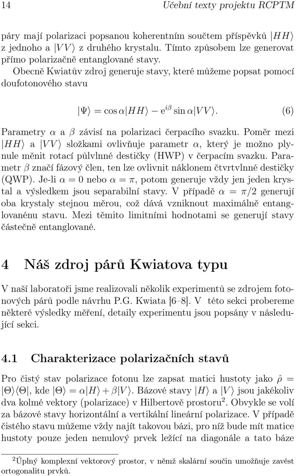 Poměr mezi a V V složkami ovlivňuje parametr α, který je možno plynule měnit rotací půlvlnné destičky (HWP) v čerpacím svazku.