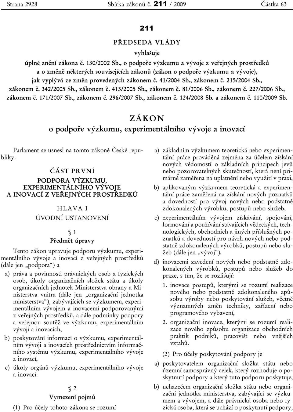 215/2004 Sb., zákonem č. 342/2005 Sb., zákonem č. 413/2005 Sb., zákonem č. 81/2006 Sb., zákonem č. 227/2006 Sb., zákonem č. 171/2007 Sb., zákonem č. 296/2007 Sb., zákonem č. 124/2008 Sb. a zákonem č.