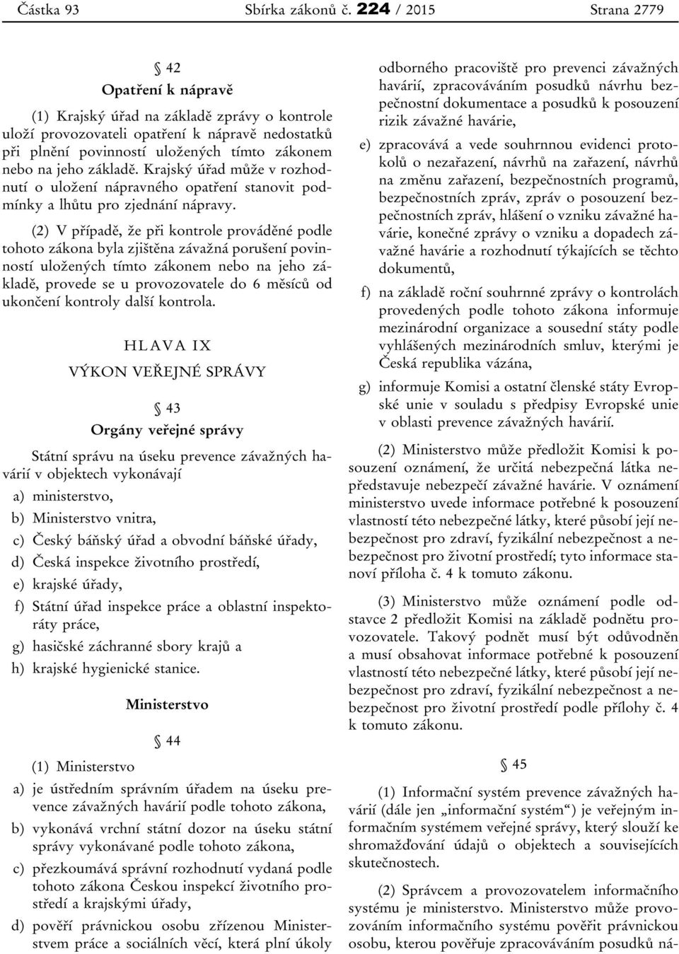 základě. Krajský úřad může v rozhodnutí o uložení nápravného opatření stanovit podmínky a lhůtu pro zjednání nápravy.