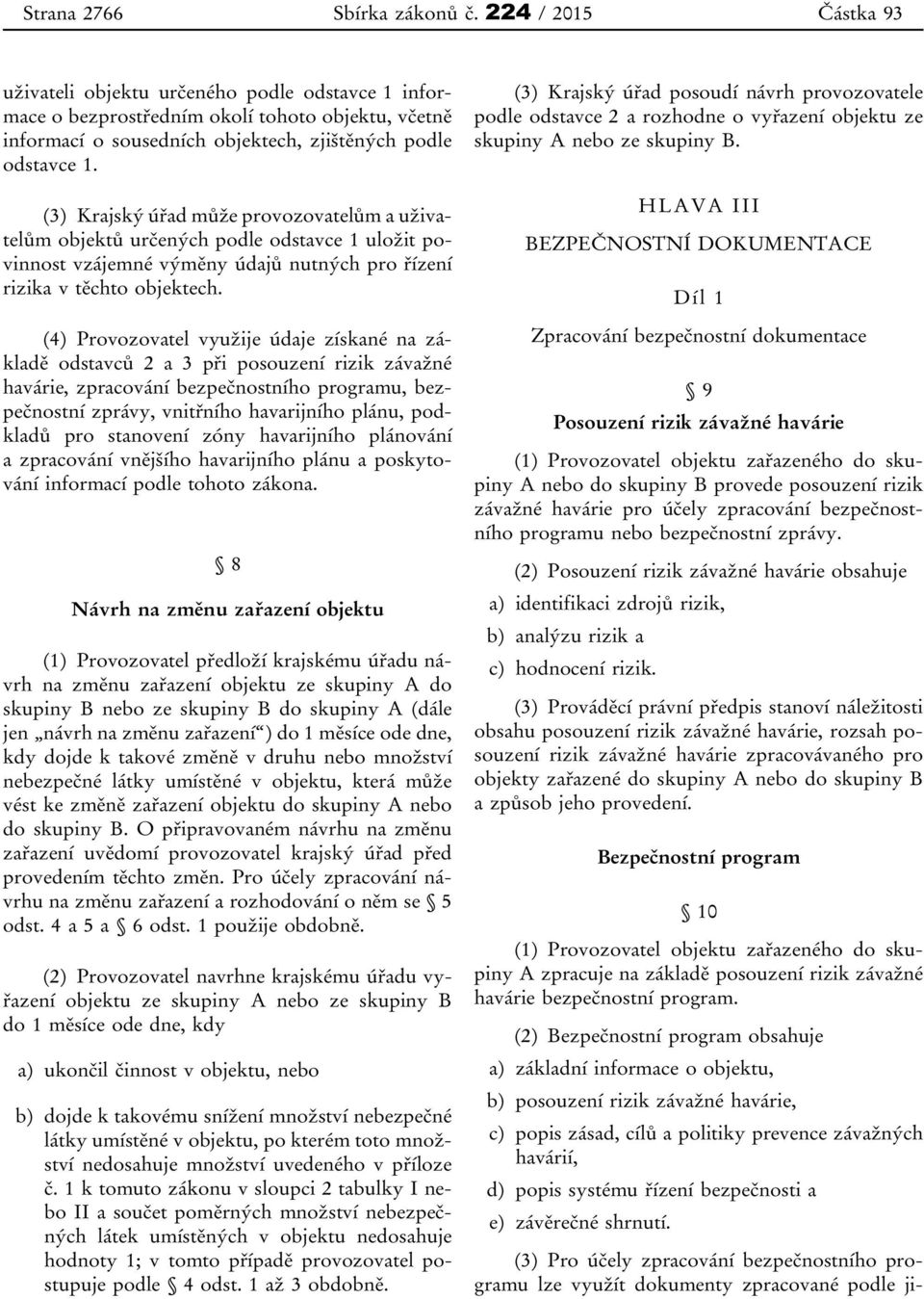 (3) Krajský úřad může provozovatelům a uživatelům objektů určených podle odstavce 1 uložit povinnost vzájemné výměny údajů nutných pro řízení rizika v těchto objektech.