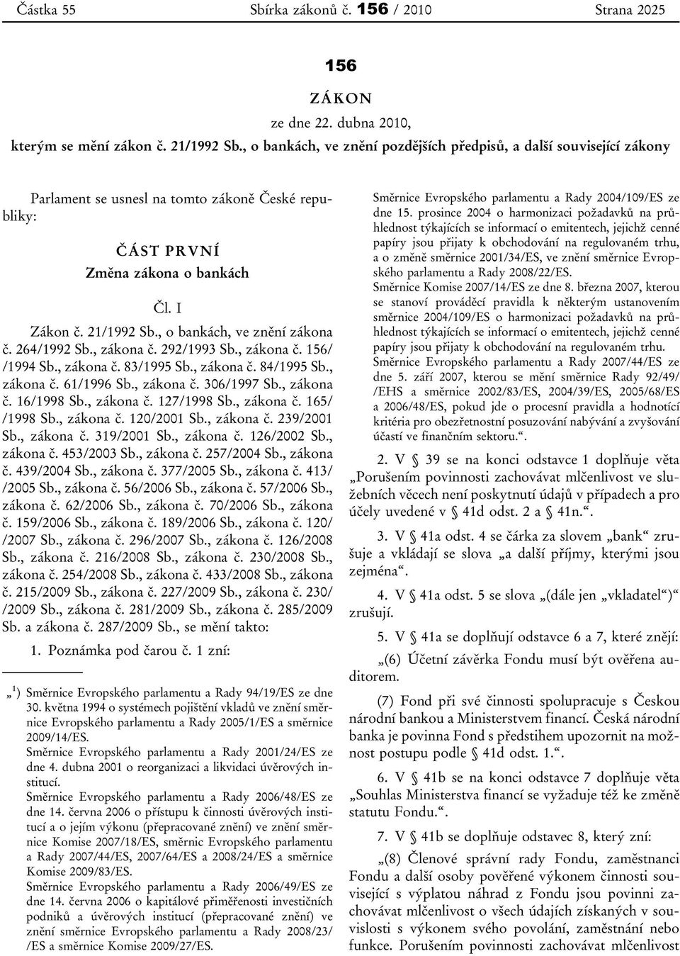 , o bankách, ve znění zákona č. 264/1992 Sb., zákona č. 292/1993 Sb., zákona č. 156/ /1994 Sb., zákona č. 83/1995 Sb., zákona č. 84/1995 Sb., zákona č. 61/1996 Sb., zákona č. 306/1997 Sb., zákona č. 16/1998 Sb.