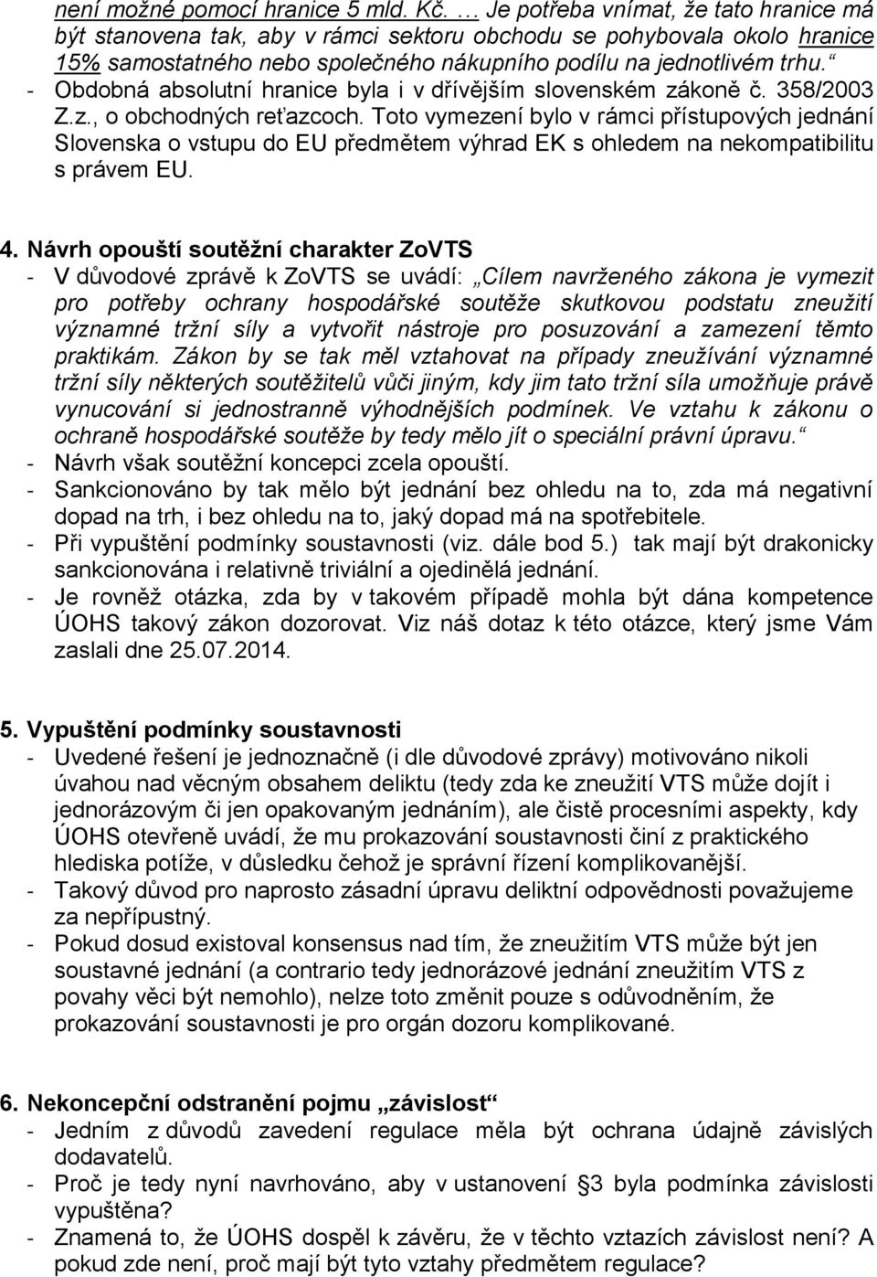 - Obdobná absolutní hranice byla i v dřívějším slovenském zákoně č. 358/2003 Z.z., o obchodných reťazcoch.