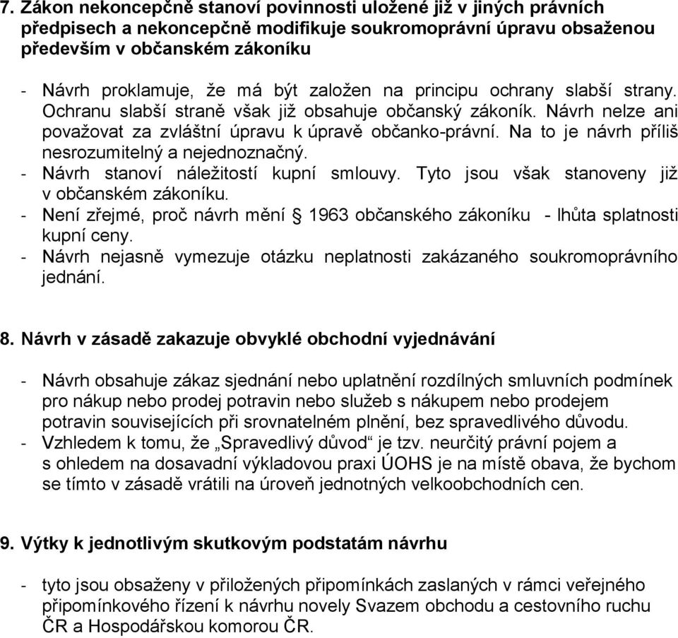 Na to je návrh příliš nesrozumitelný a nejednoznačný. - Návrh stanoví náležitostí kupní smlouvy. Tyto jsou však stanoveny již v občanském zákoníku.