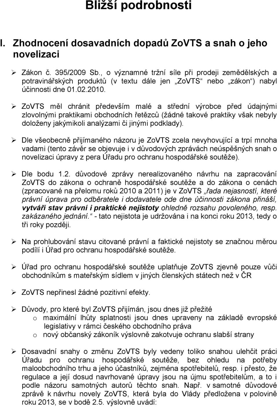 ZoVTS měl chránit především malé a střední výrobce před údajnými zlovolnými praktikami obchodních řetězců (žádné takové praktiky však nebyly doloženy jakýmikoli analýzami či jinými podklady).