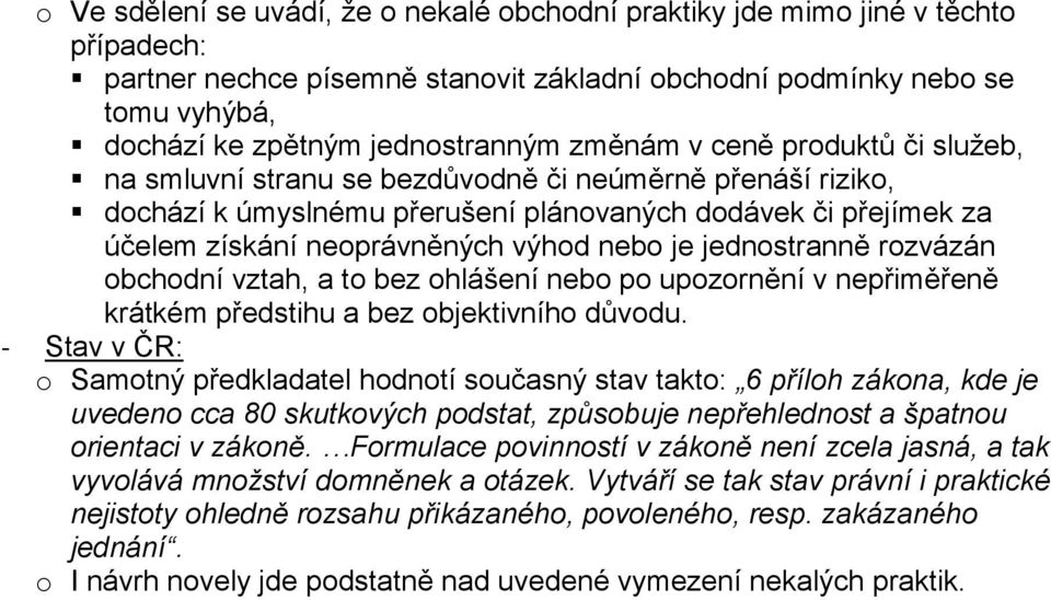 je jednostranně rozvázán obchodní vztah, a to bez ohlášení nebo po upozornění v nepřiměřeně krátkém předstihu a bez objektivního důvodu.