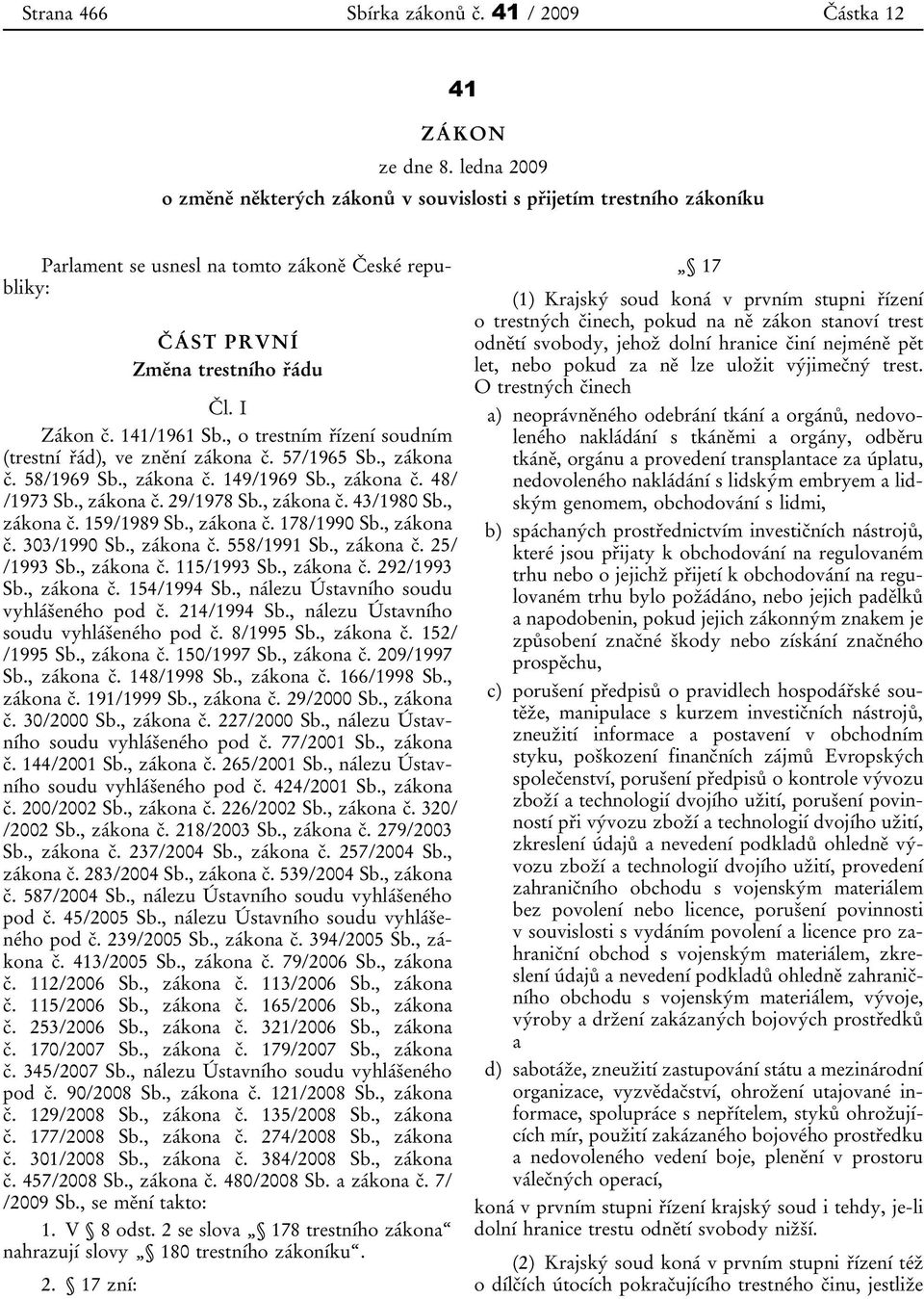 , o trestním řízení soudním (trestní řád), ve znění zákona č. 57/1965 Sb., zákona č. 58/1969 Sb., zákona č. 149/1969 Sb., zákona č. 48/ /1973 Sb., zákona č. 29/1978 Sb., zákona č. 43/1980 Sb.