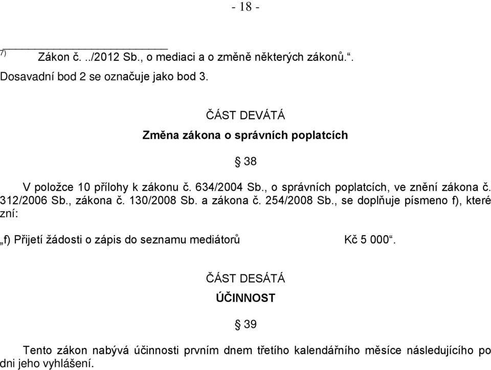 , o správních poplatcích, ve znění zákona č. 312/2006 Sb., zákona č. 130/2008 Sb. a zákona č. 254/2008 Sb.