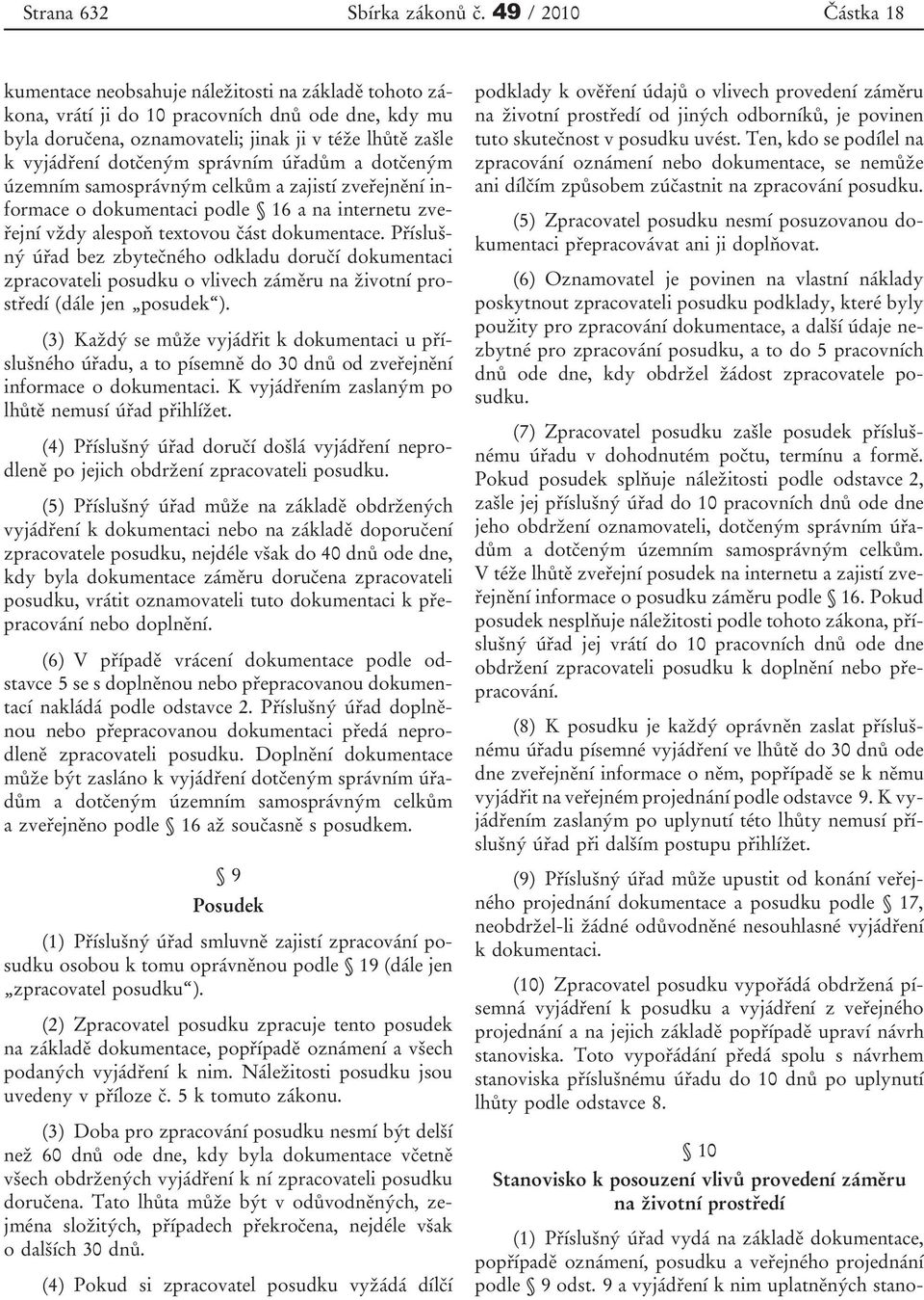 správním úřadům a dotčeným územním samosprávným celkům a zajistí zveřejnění informace o dokumentaci podle 16 a na internetu zveřejní vždy alespoň textovou část dokumentace.