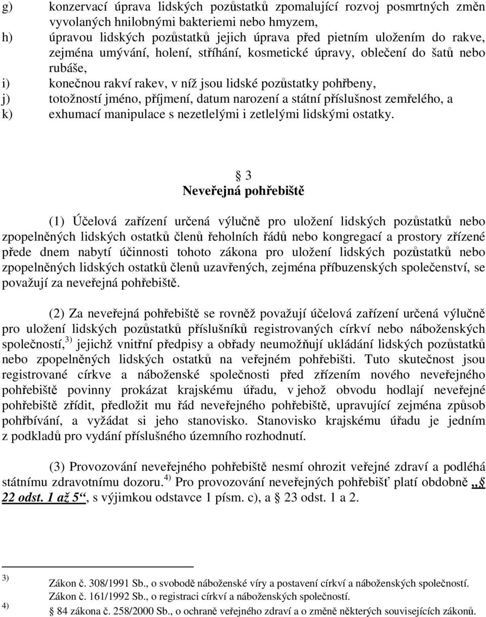 státní příslušnost zemřelého, a k) exhumací manipulace s nezetlelými i zetlelými lidskými ostatky.