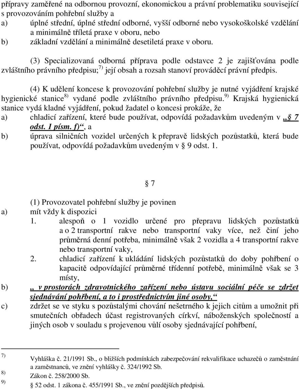 (3) Specializovaná odborná příprava podle odstavce 2 je zajišťována podle zvláštního právního předpisu; 7) její obsah a rozsah stanoví prováděcí právní předpis.