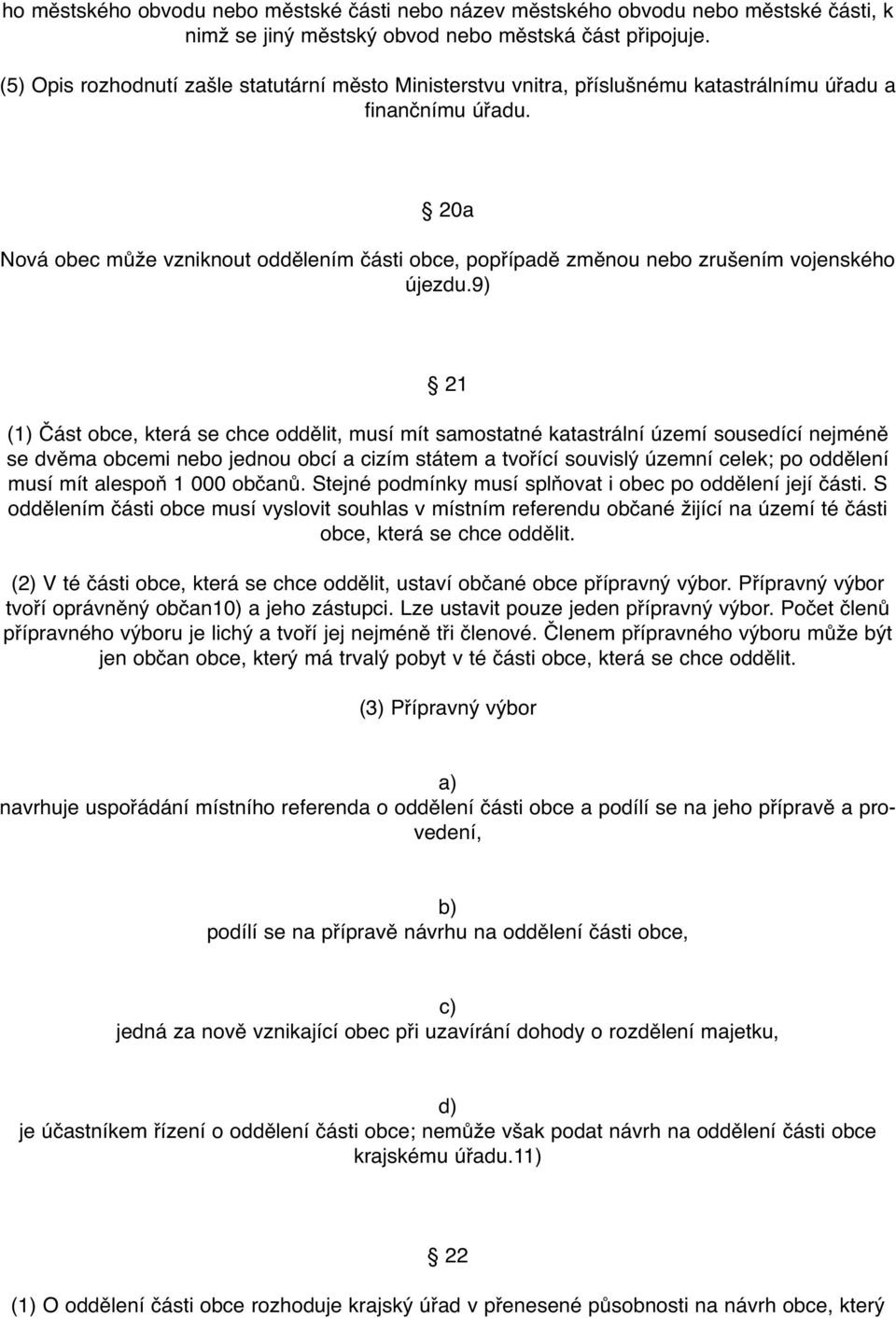 20a Nová obec může vzniknout oddělením části obce, popřípadě změnou nebo zrušením vojenského újezdu.