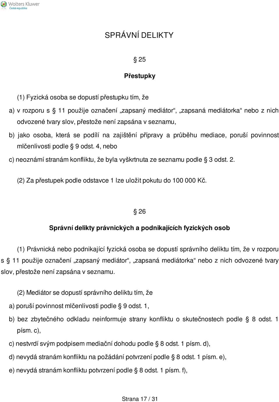 4, nebo c) neoznámí stranám konfliktu, že byla vyškrtnuta ze seznamu podle 3 odst. 2. (2) Za přestupek podle odstavce 1 lze uložit pokutu do 100 000 Kč.