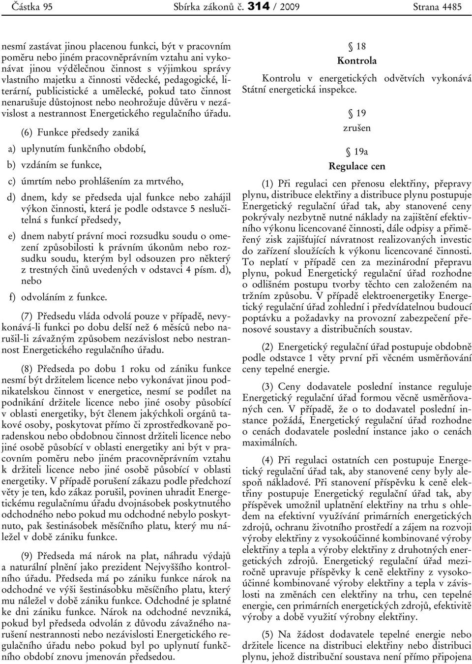 činnosti vědecké, pedagogické, literární, publicistické a umělecké, pokud tato činnost nenarušuje důstojnost nebo neohrožuje důvěru v nezávislost a nestrannost Energetického regulačního úřadu.