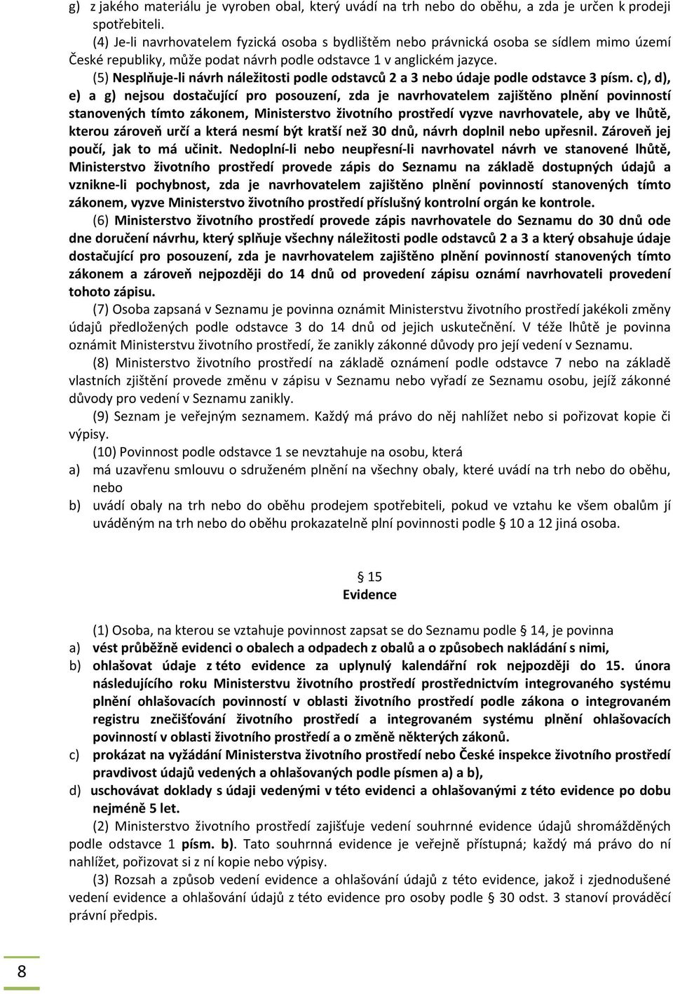 (5) Nesplňuje li návrh náležitosti podle odstavců 2 a 3 nebo údaje podle odstavce 3 písm.