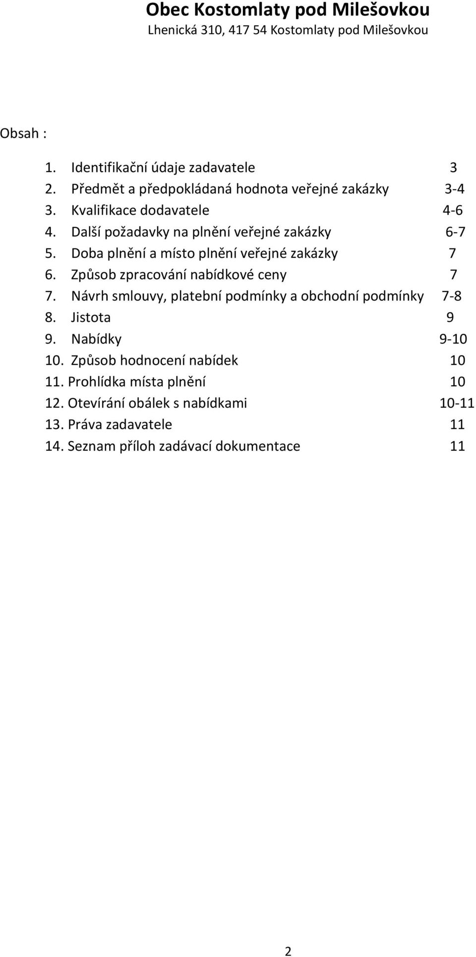 Způsob zpracování nabídkové ceny 7 7. Návrh smlouvy, platební podmínky a obchodní podmínky 7-8 8. Jistota 9 9. Nabídky 9-10 10.