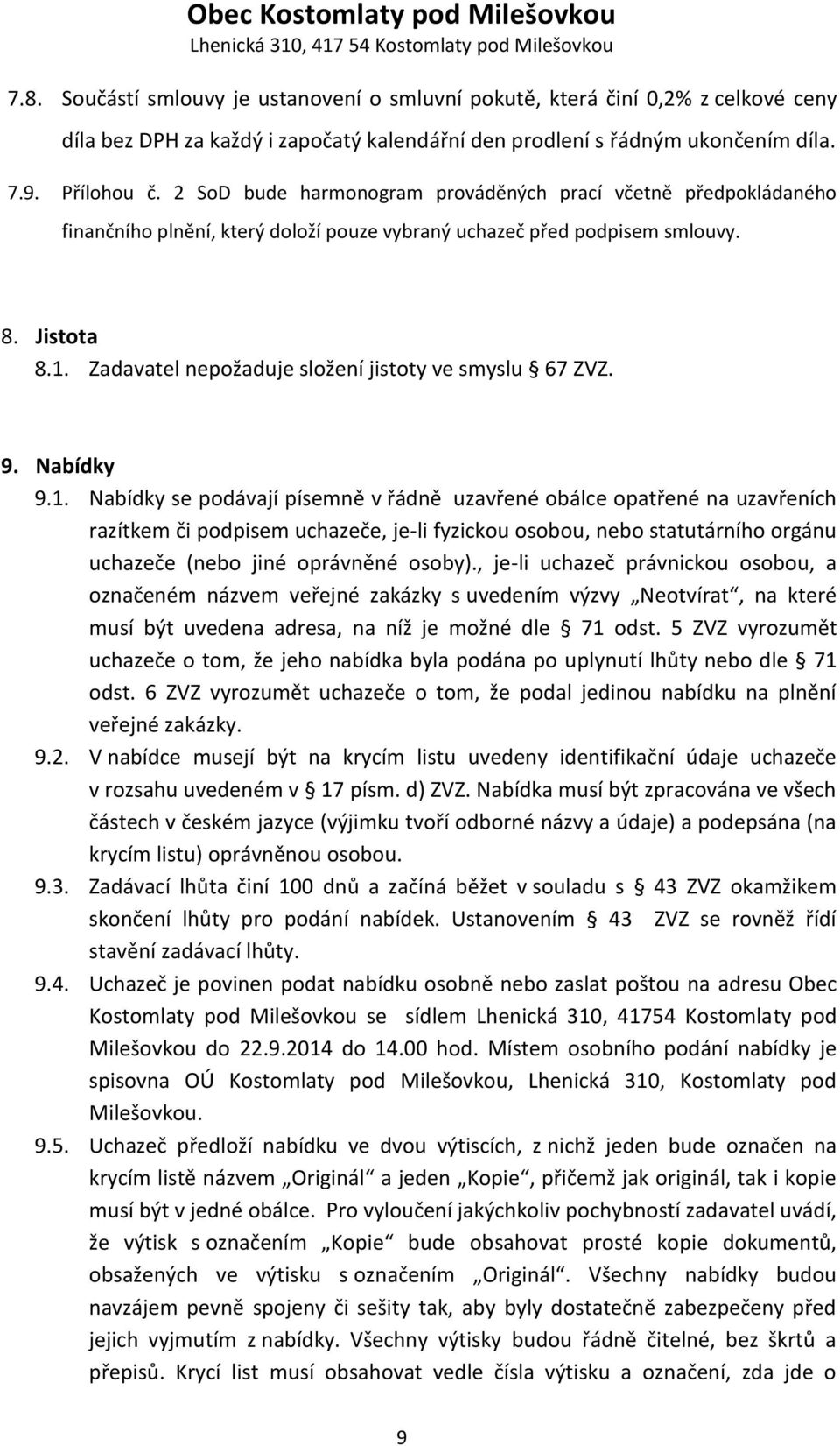 Zadavatel nepožaduje složení jistoty ve smyslu 67 ZVZ. 9. Nabídky 9.1.