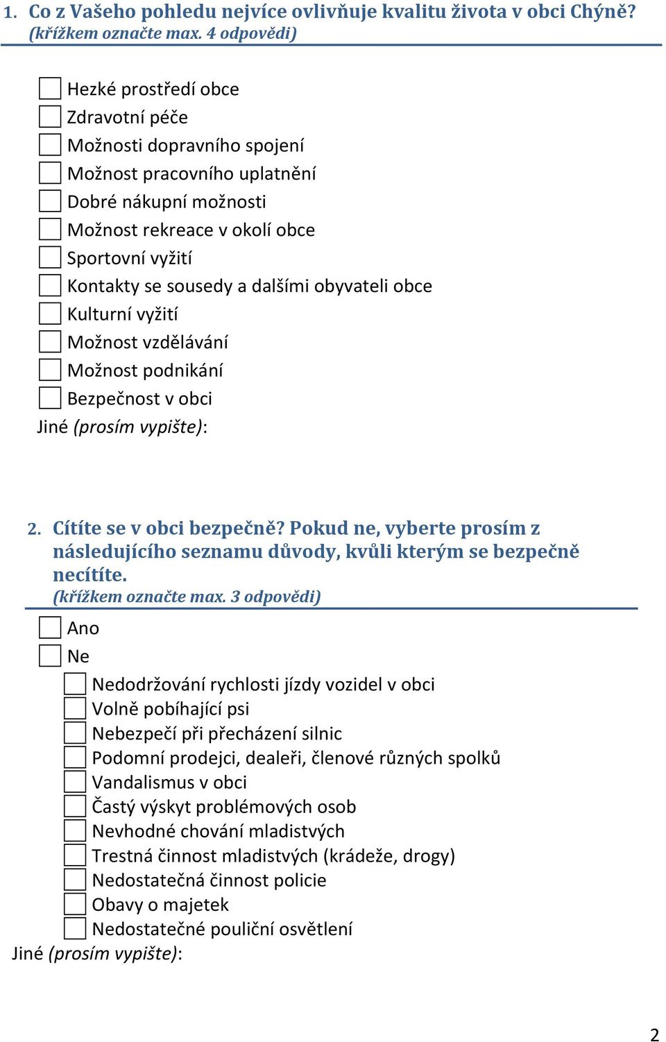 dalšími obyvateli obce Kulturní vyžití Možnost vzdělávání Možnost podnikání Bezpečnost v obci 2. Cítíte se v obci bezpečně?