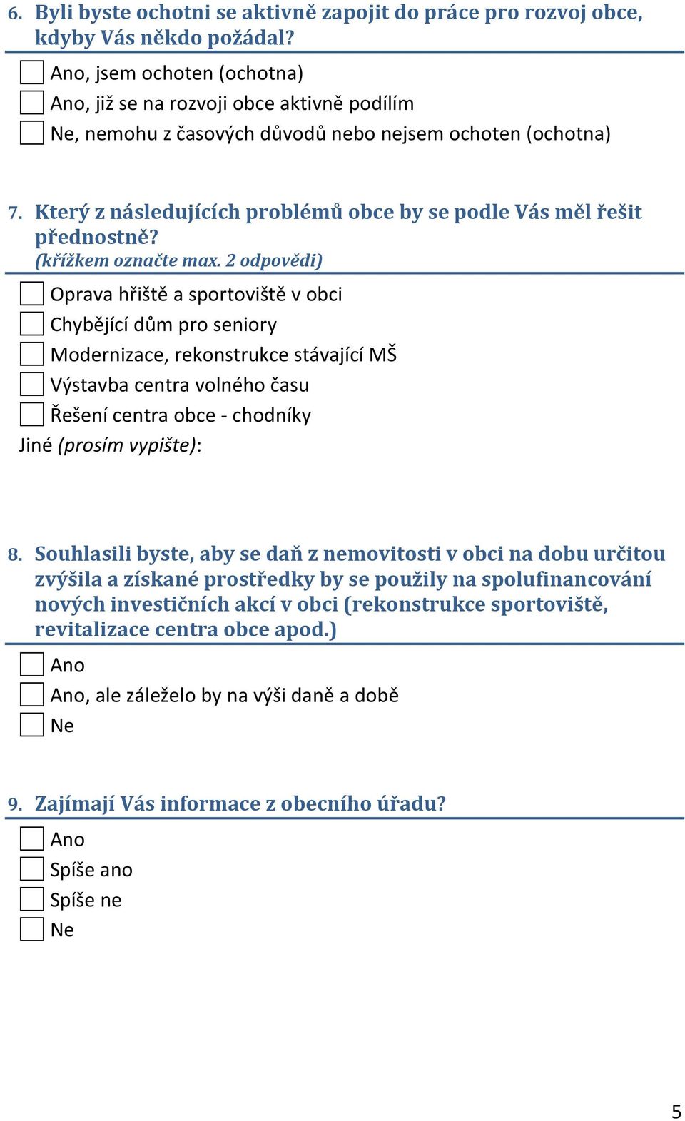 Který z následujících problémů obce by se podle Vás měl řešit přednostně? (křížkem označte max.