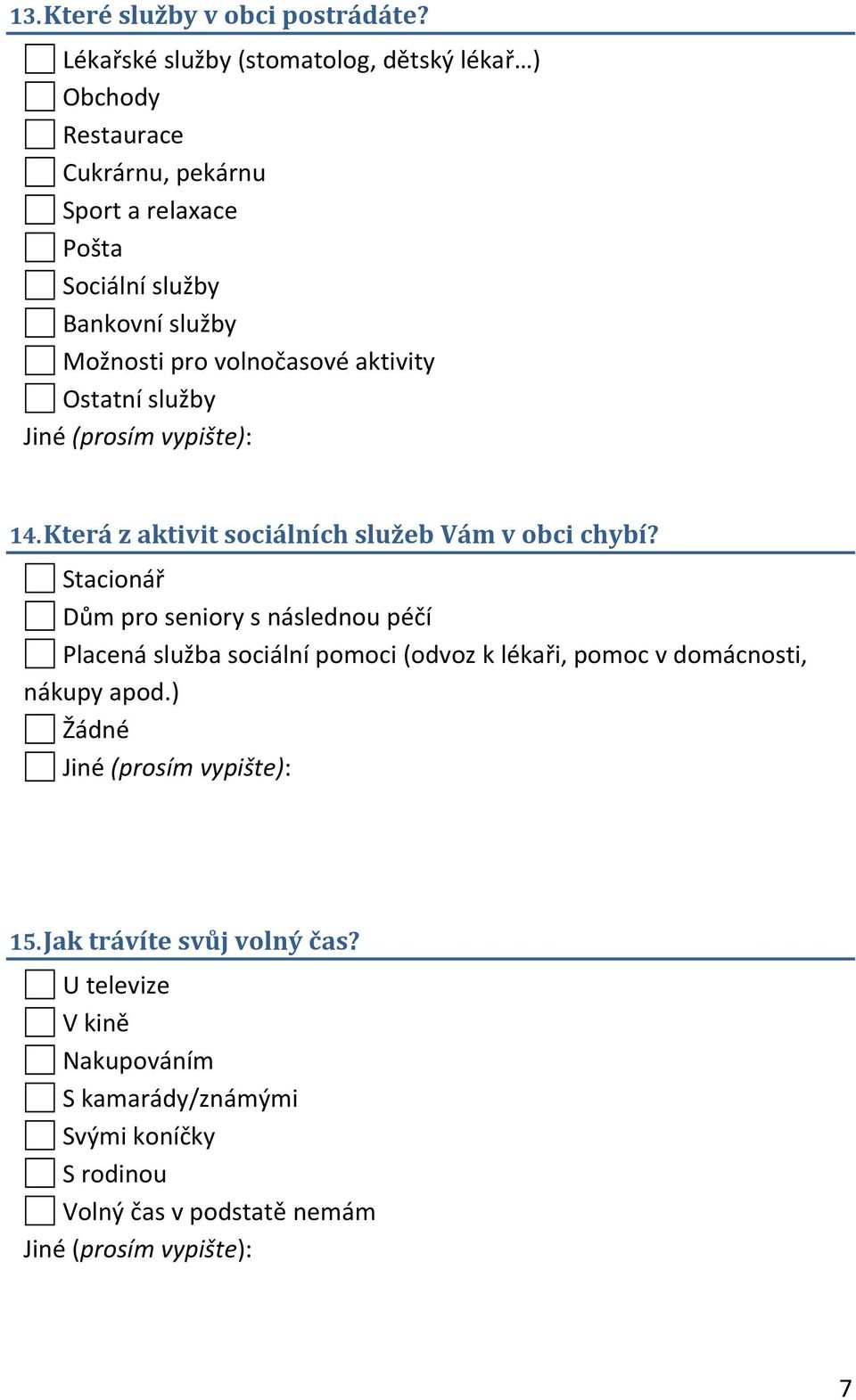 Možnosti pro volnočasové aktivity Ostatní služby 14. Která z aktivit sociálních služeb Vám v obci chybí?