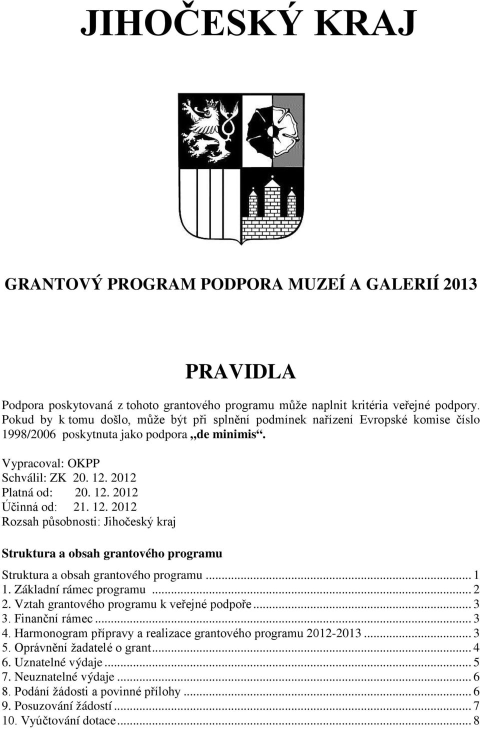 12. 2012 Rozsah působnosti: Jihočeský kraj Struktura a obsah grantového programu Struktura a obsah grantového programu... 1 1. Základní rámec programu... 2 2.