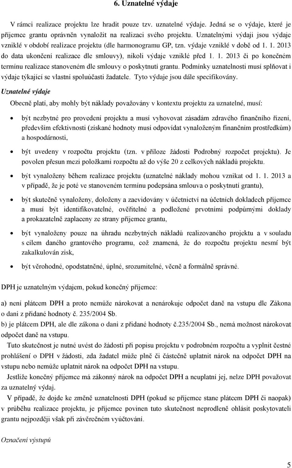 1. 2013 či po konečném termínu realizace stanoveném dle smlouvy o poskytnutí grantu. Podmínky uznatelnosti musí splňovat i výdaje týkající se vlastní spoluúčasti žadatele.