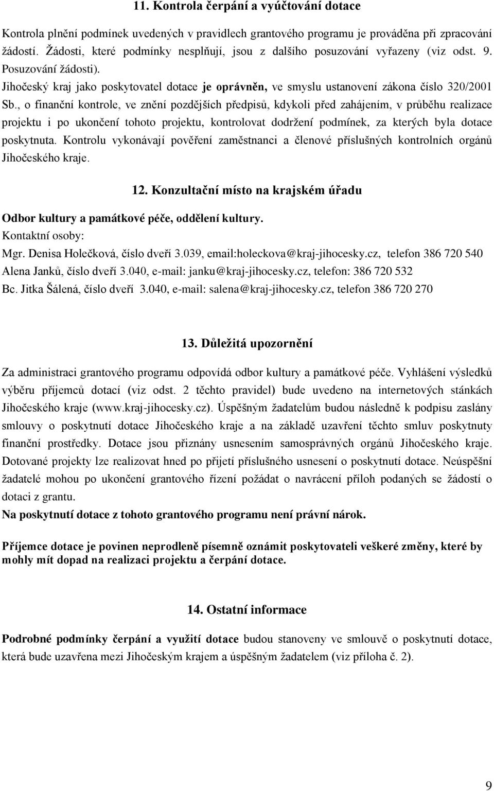 Jihočeský kraj jako poskytovatel dotace je oprávněn, ve smyslu ustanovení zákona číslo 320/2001 Sb.