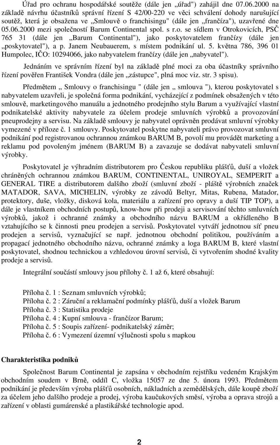 2000 mezi společností Barum Continental spol. s r.o. se sídlem v Otrokovicích, PSČ 765 31 (dále jen Barum Continental"), jako poskytovatelem frančízy (dále jen poskytovatel"), a p.