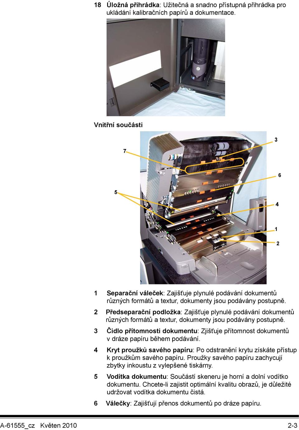 2 Předseparační podložka: Zajišťuje plynulé podávání dokumentů různých formátů a textur, dokumenty jsou podávány postupně.