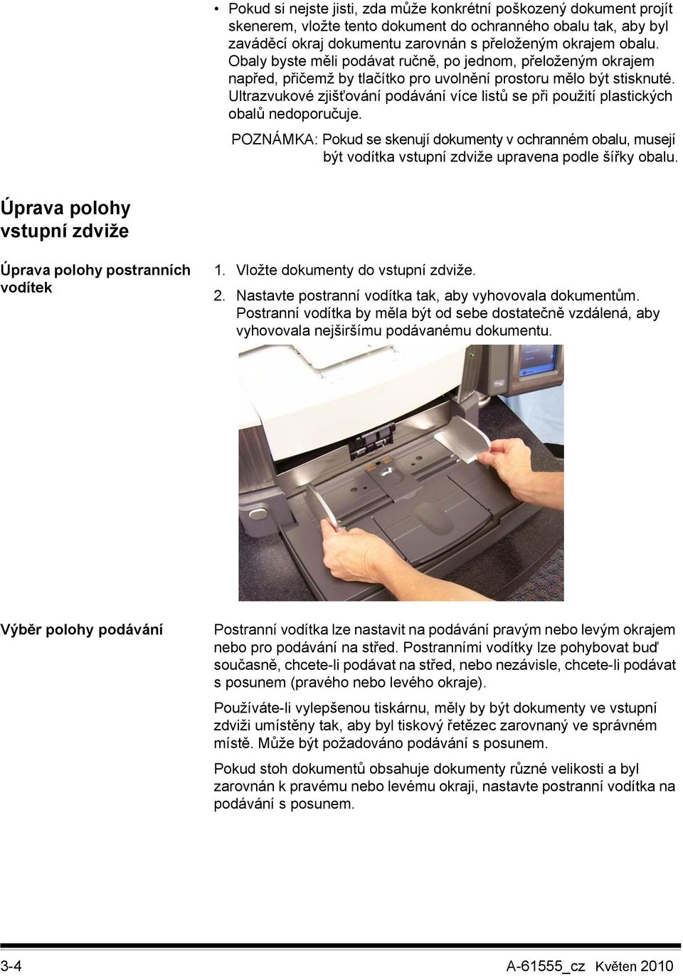 Ultrazvukové zjišťování podávání více listů se při použití plastických obalů nedoporučuje.