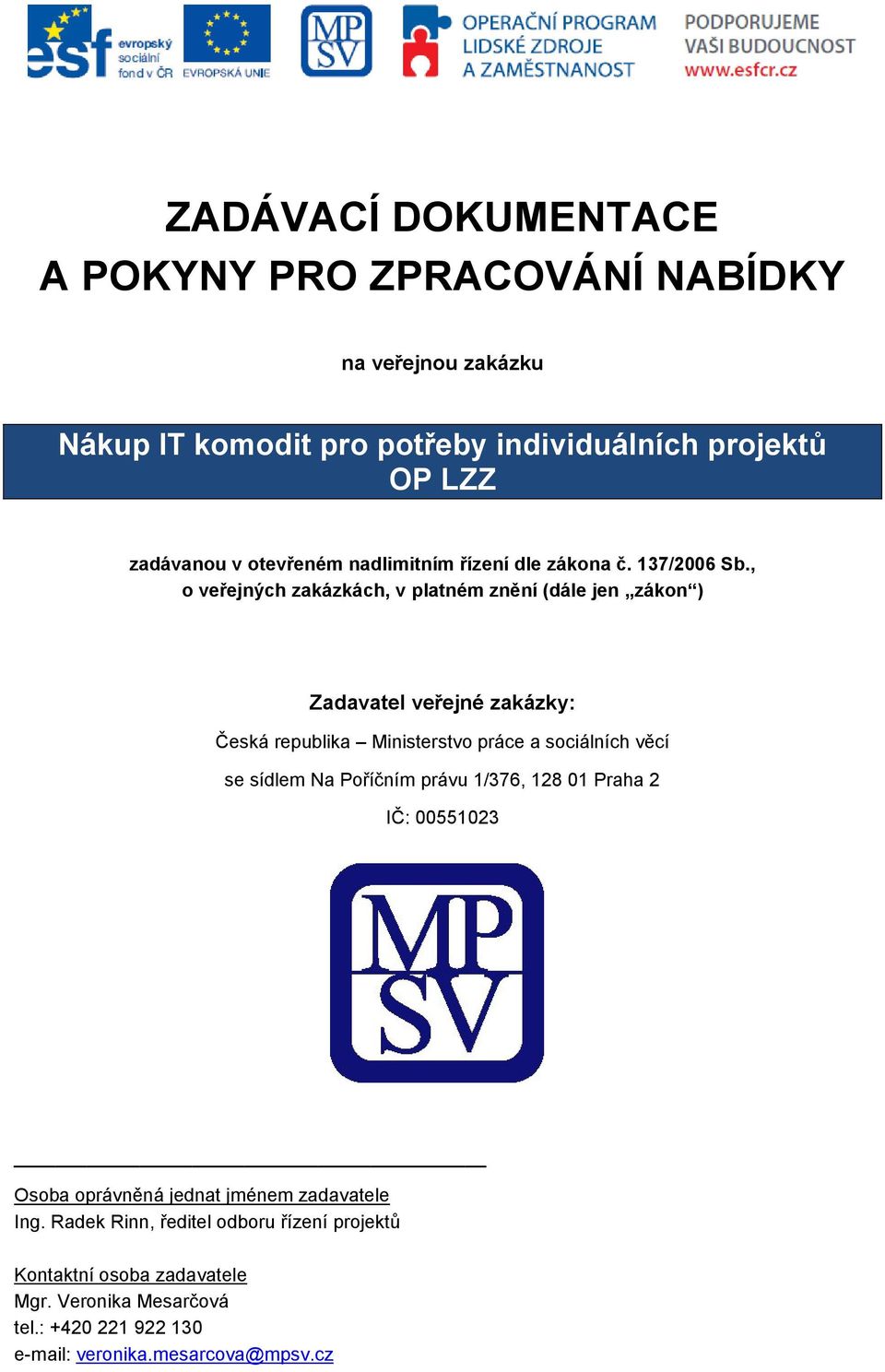 , o veřejných zakázkách, v platném znění (dále jen zákon ) Zadavatel veřejné zakázky: Česká republika Ministerstvo práce a sociálních věcí se sídlem