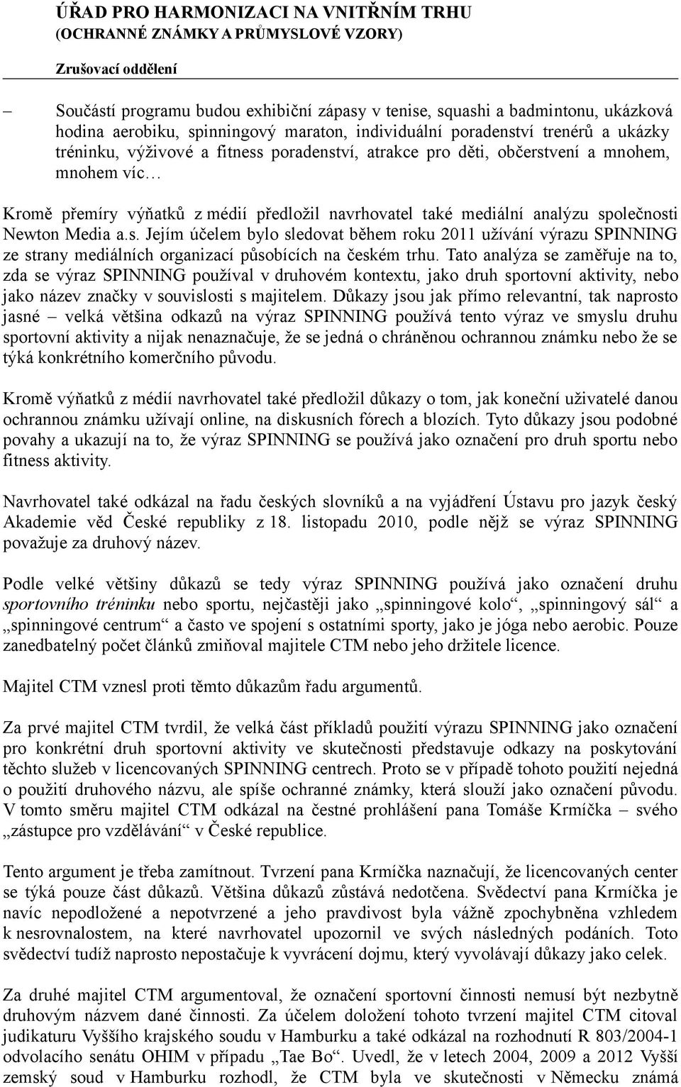 Tato analýza se zaměřuje na to, zda se výraz SPINNING používal v druhovém kontextu, jako druh sportovní aktivity, nebo jako název značky v souvislosti s majitelem.