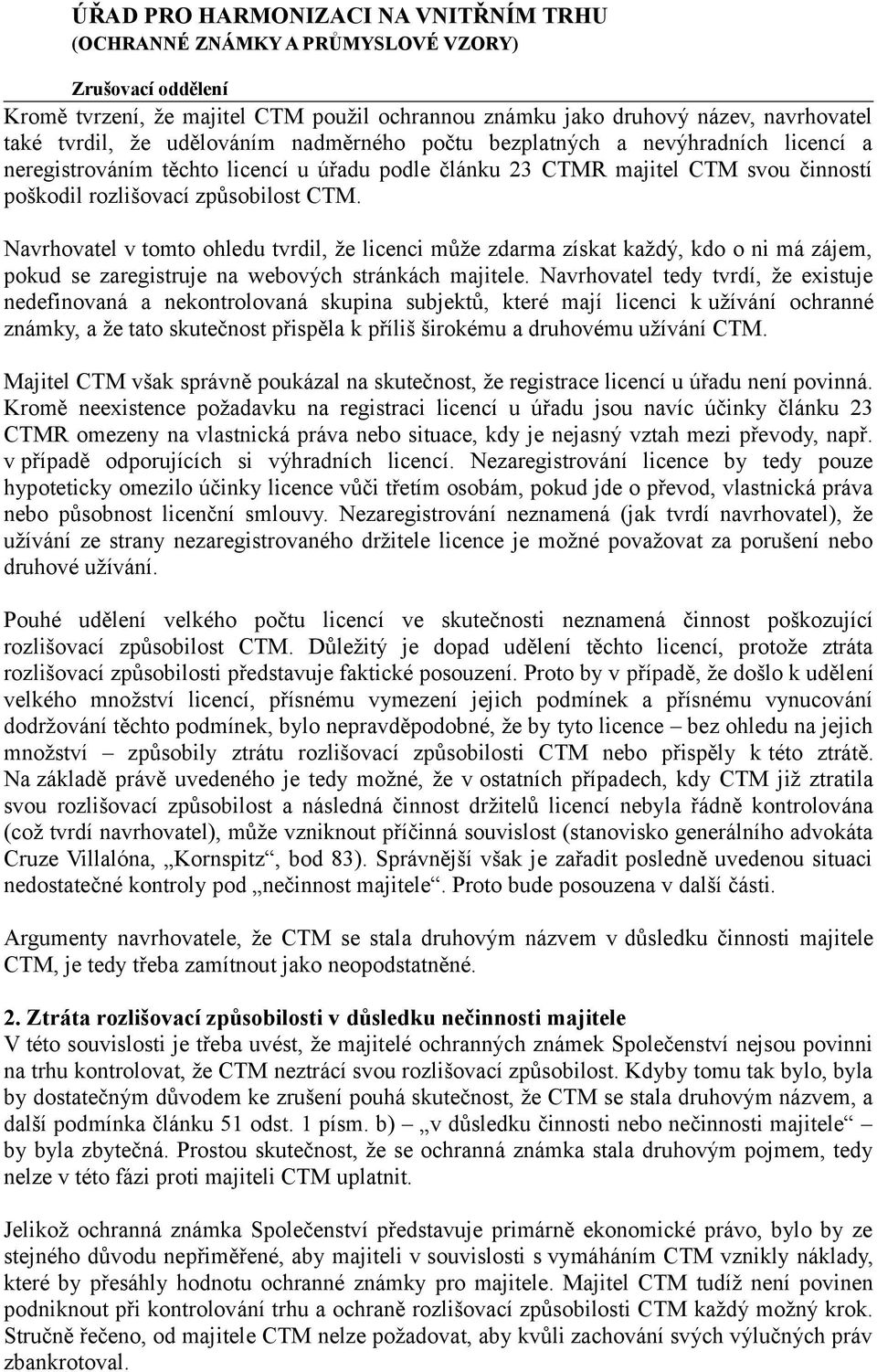 Navrhovatel v tomto ohledu tvrdil, že licenci může zdarma získat každý, kdo o ni má zájem, pokud se zaregistruje na webových stránkách majitele.