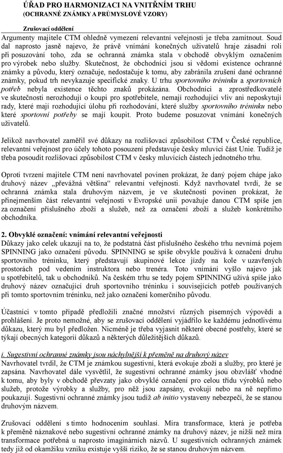 Skutečnost, že obchodníci jsou si vědomi existence ochranné známky a původu, který označuje, nedostačuje k tomu, aby zabránila zrušení dané ochranné známky, pokud trh nevykazuje specifické znaky.