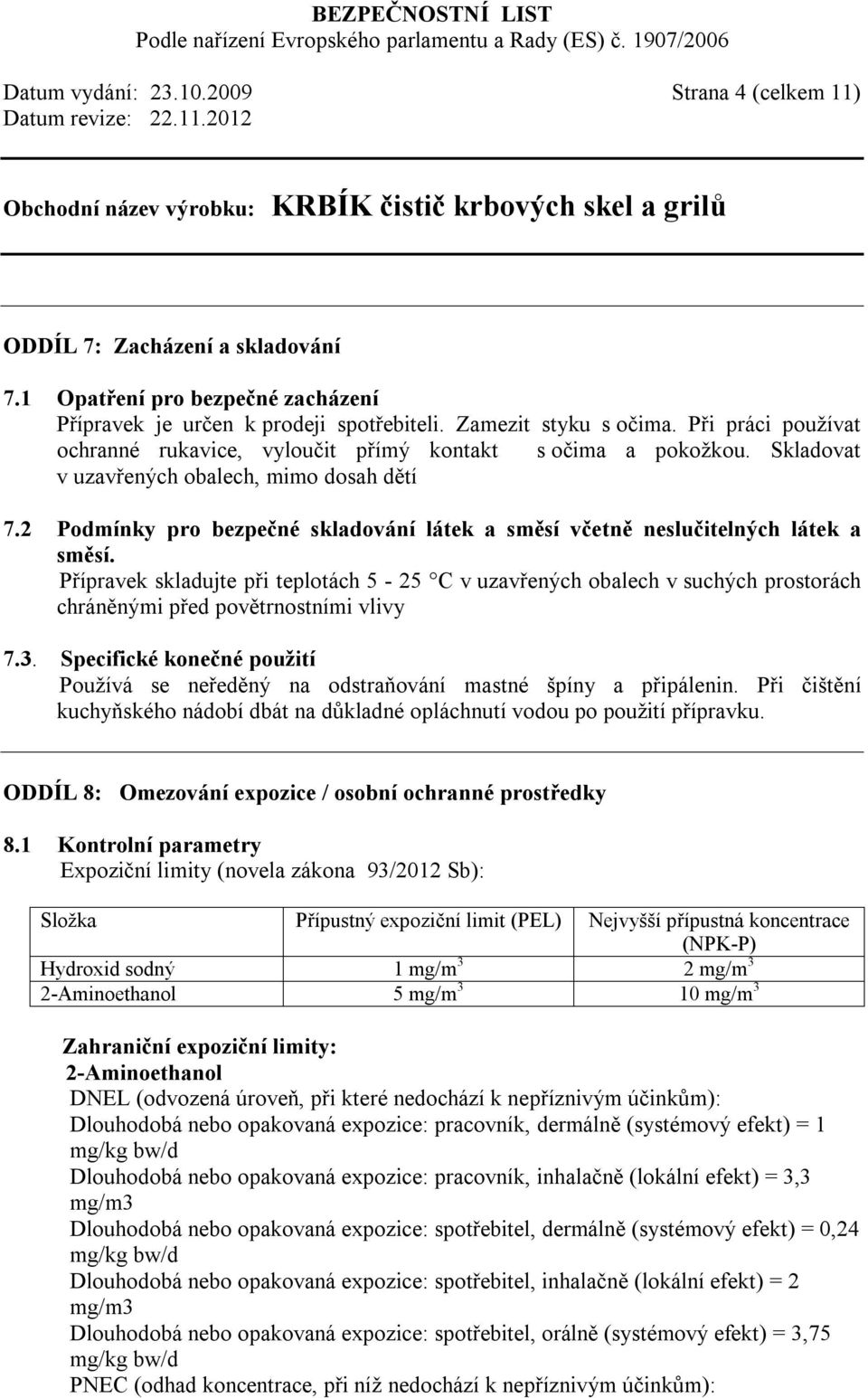 2 Podmínky pro bezpečné skladování látek a směsí včetně neslučitelných látek a směsí.