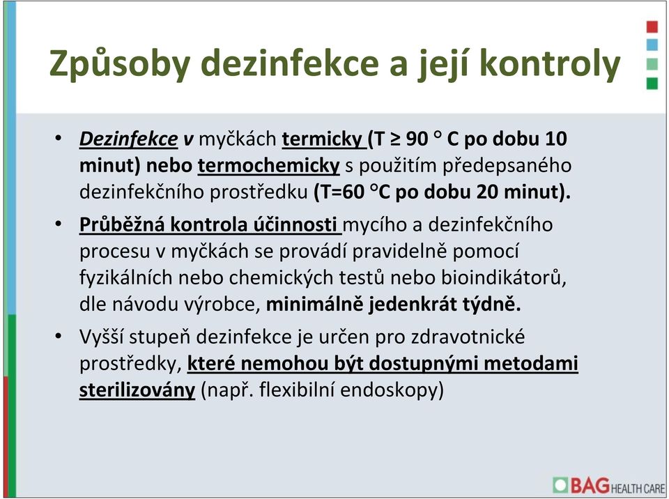 Průběžná kontrola účinnosti mycího a dezinfekčního procesu v myčkách se provádí pravidelně pomocí fyzikálních nebo chemických testů