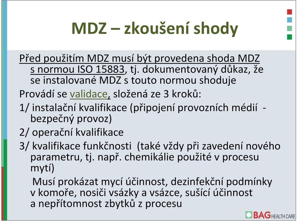 (připojení provozních médií bezpečný provoz) 2/ operační kvalifikace 3/ kvalifikace funkčnosti (také vždy při zavedení nového