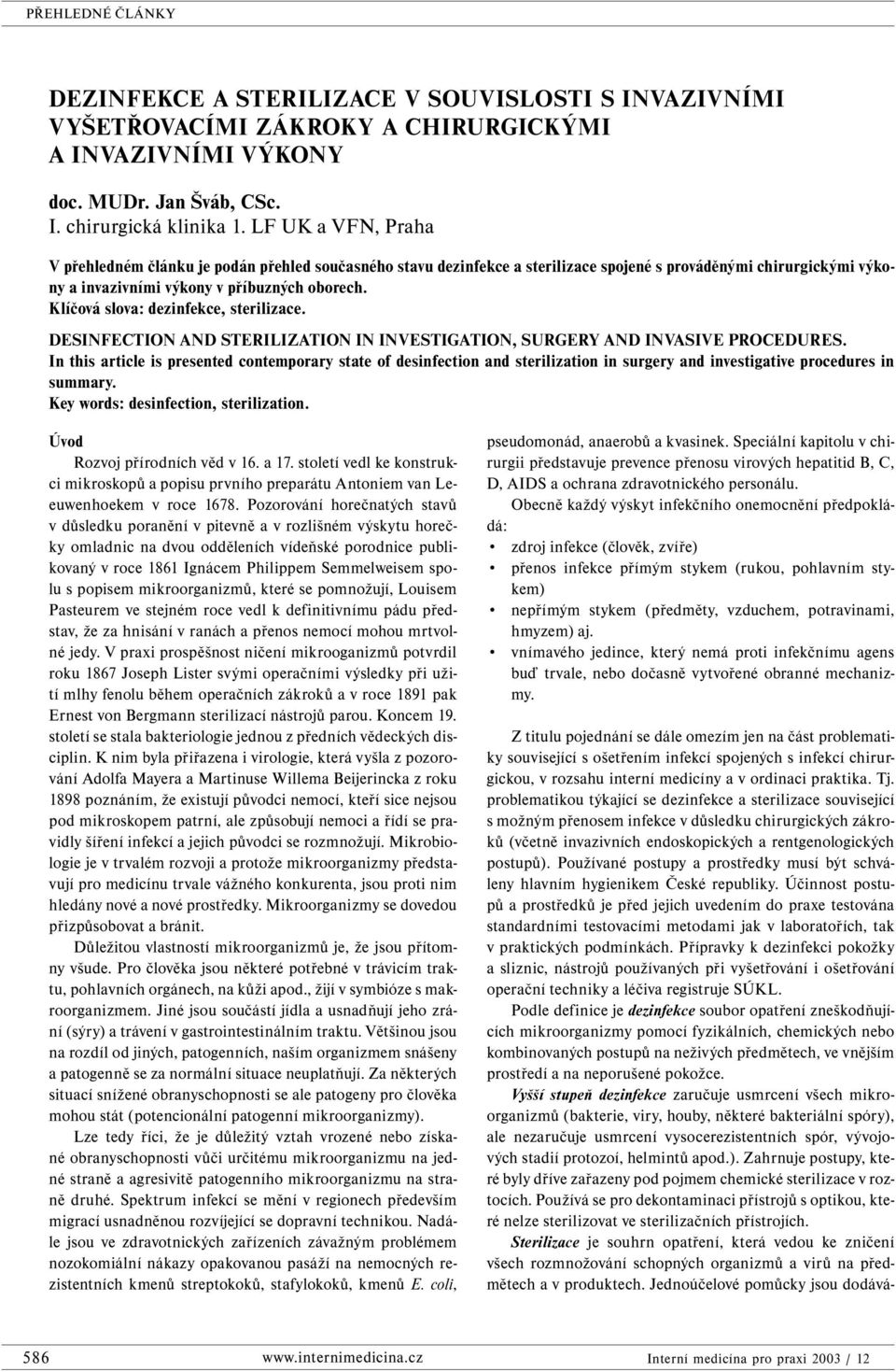 Klíčová slova: dezinfekce, sterilizace. DESINFECTION AND STERILIZATION IN INVESTIGATION, SURGERY AND INVASIVE PROCEDURES.