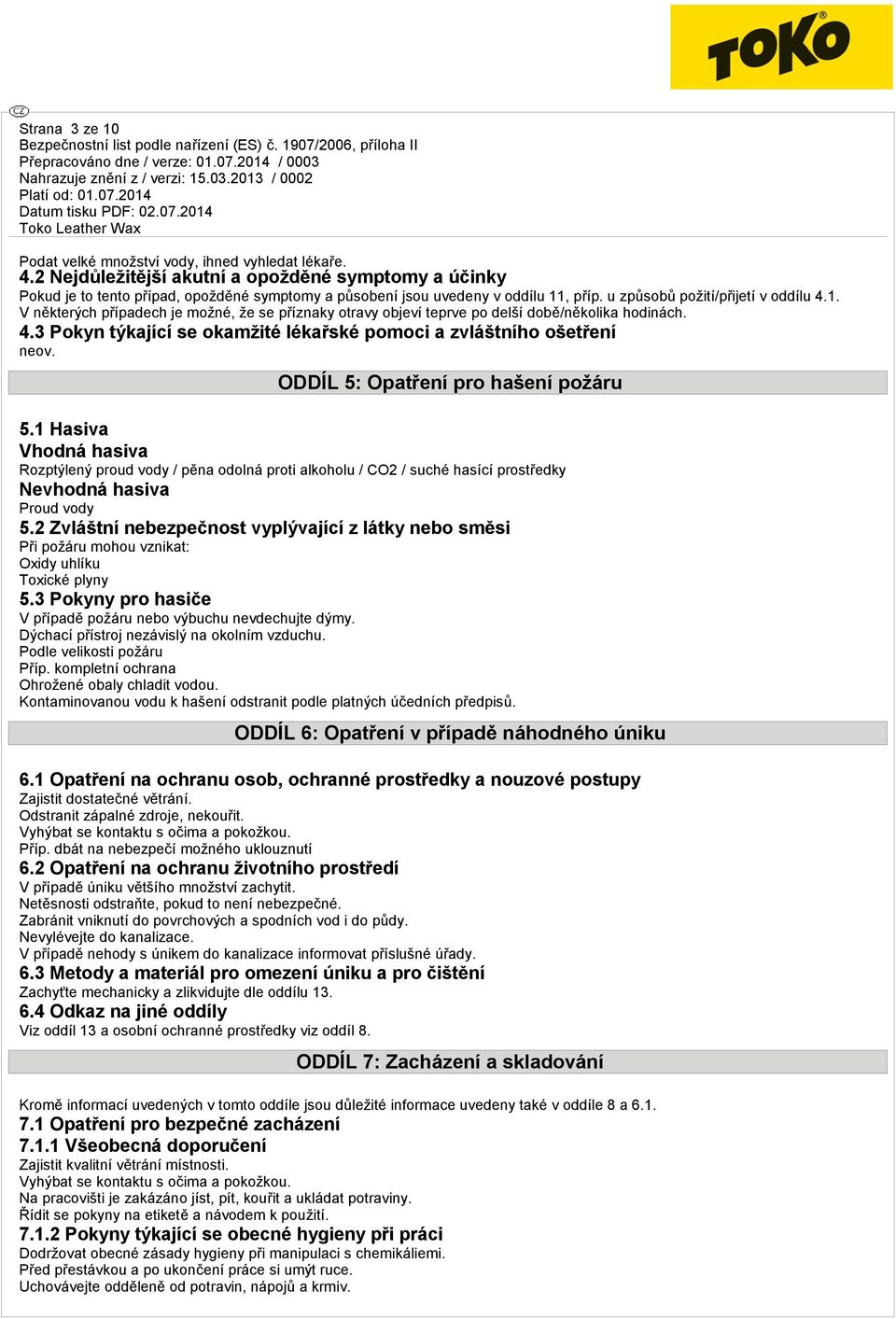 , příp. u způsobů požití/přijetí v oddílu 4.1. V některých případech je možné, že se příznaky otravy objeví teprve po delší době/několika hodinách. 4.3 Pokyn týkající se okamžité lékařské pomoci a zvláštního ošetření neov.