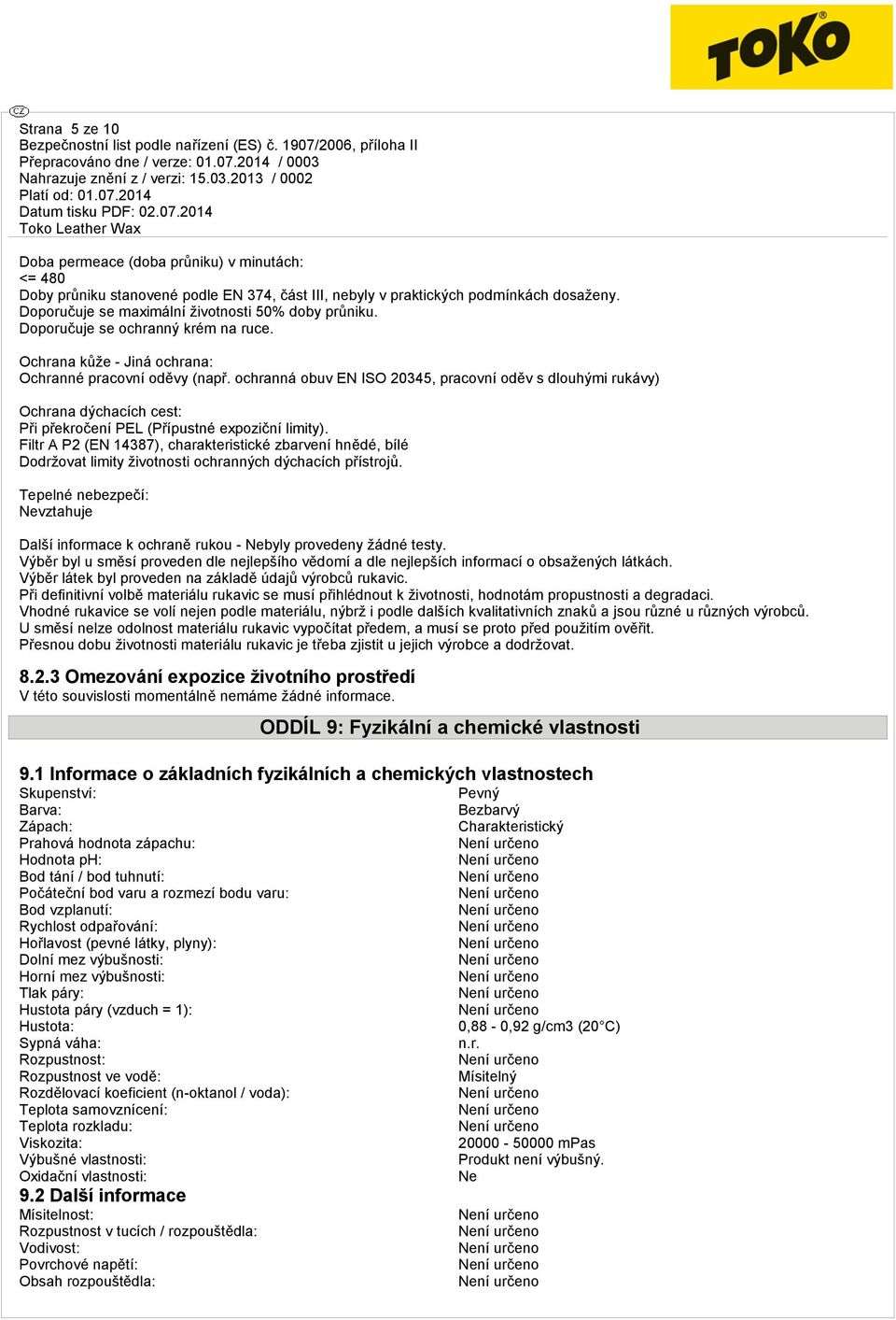 ochranná obuv EN ISO 20345, pracovní oděv s dlouhými rukávy) Ochrana dýchacích cest: Při překročení PEL (Přípustné expoziční limity).