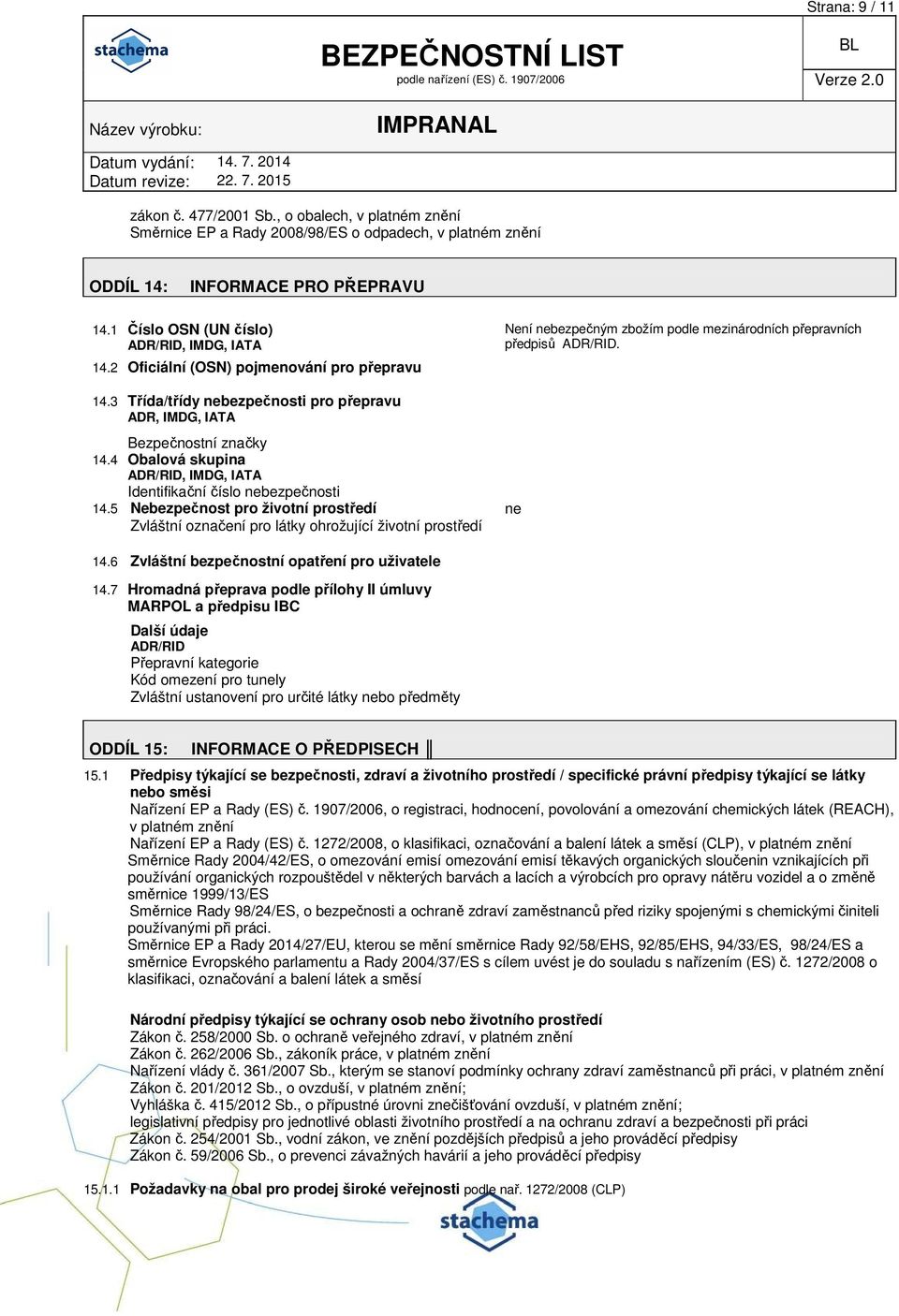 4 Obalová skupina ADR/RID, IMDG, IATA Identifikační číslo nebezpečnosti 14.