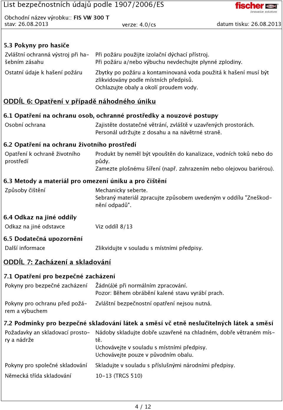 1 Opatření na ochranu osob, ochranné prostředky a nouzové postupy Osobní ochrana 6.2 Opatření na ochranu životního prostředí Opatření k ochraně životního prostředí 6.