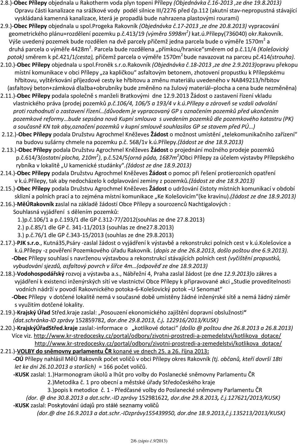 17-2013,ze dne 20.8.2013) vypracování geometrického plánu=rozdělení pozemku p.č.413/19 (výměra 5998m 2 ) kat.ú.přílepy(736040) okr.rakovník.