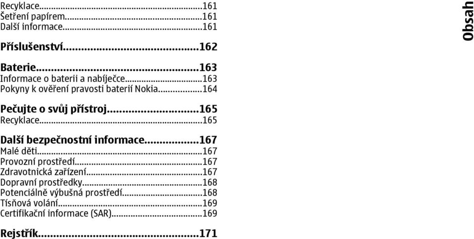 ..165 Recyklace...165 Další bezpečnostní informace...167 Malé děti...167 Provozní prostředí.