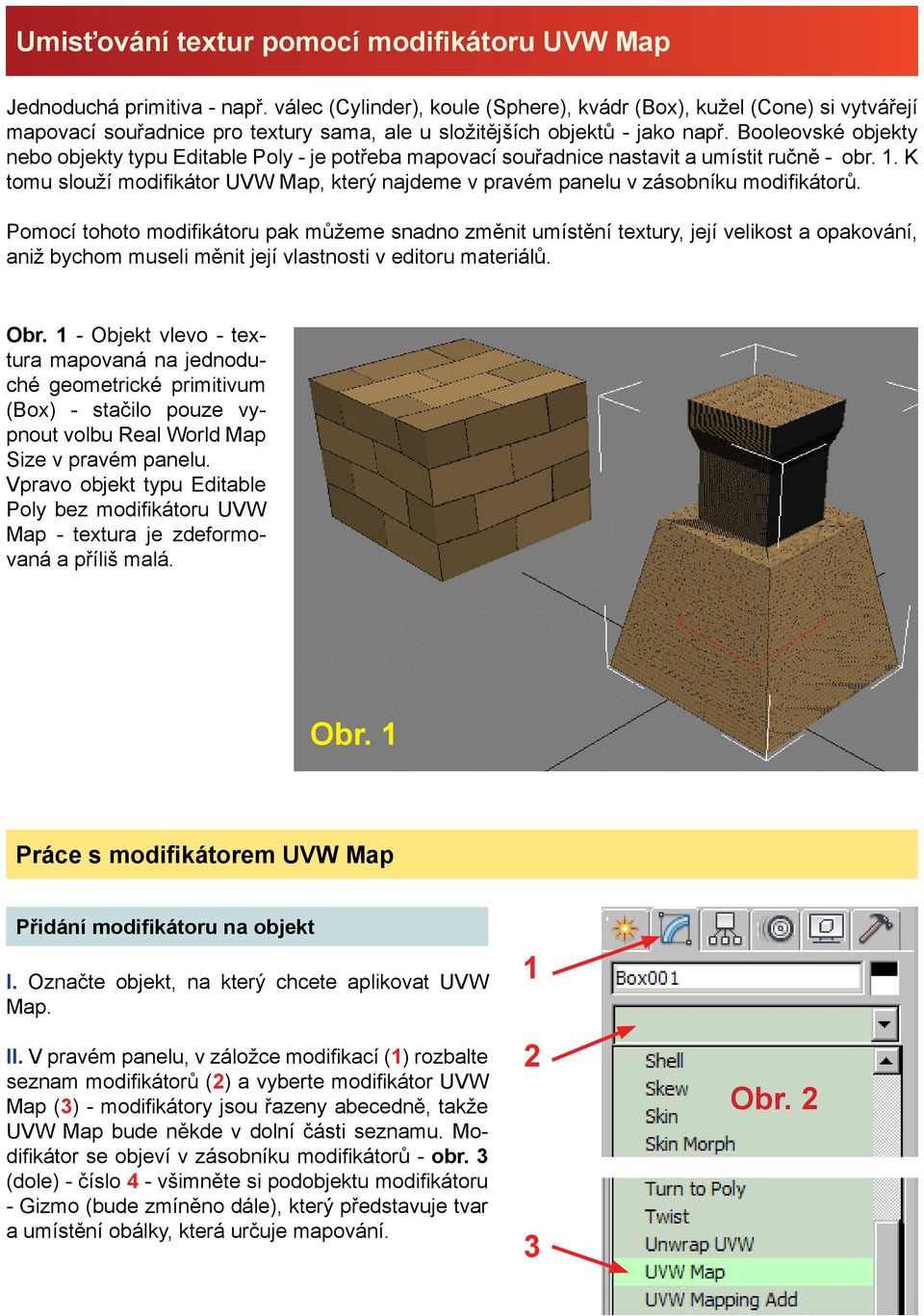 Booleovské objekty nebo objekty typu Editable Poly - je potřeba mapovací souřadnice nastavit a umístit ručně - obr. 1.