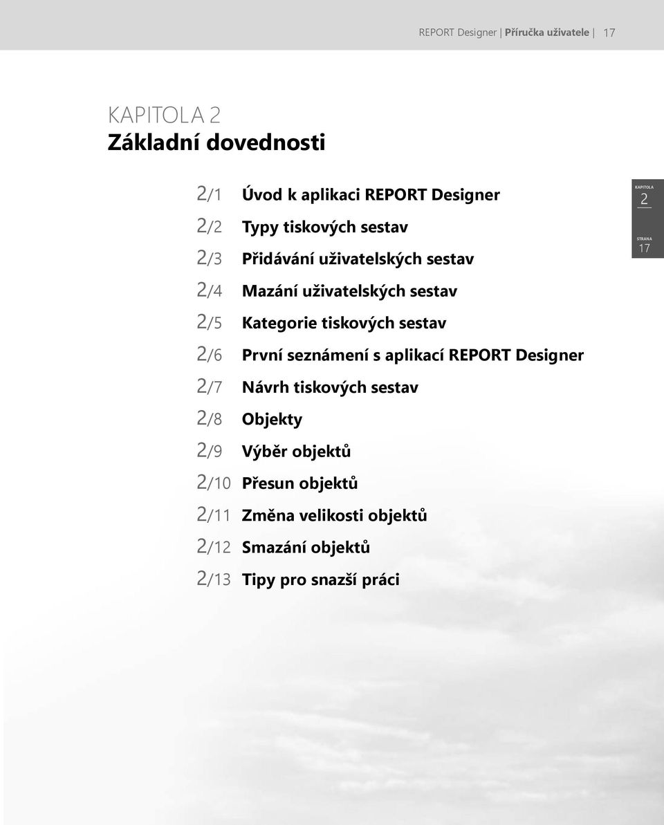 tiskových sestav 2/6 První seznámení s aplikací REPORT Designer 2/7 Návrh tiskových sestav 2/8 Objekty 2/9