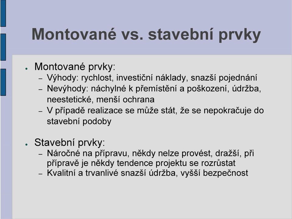 k přemístění a poškození, údržba, neestetické, ti menší ochrana V případě realizace se může stát, že se