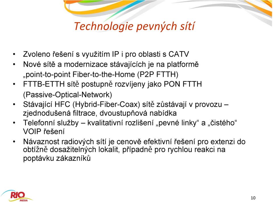 zůstávají v provozu zjednodušená filtrace, dvoustupňová nabídka Telefonní služby kvalitativní rozlišení pevné linky a čistého VOIP řešení