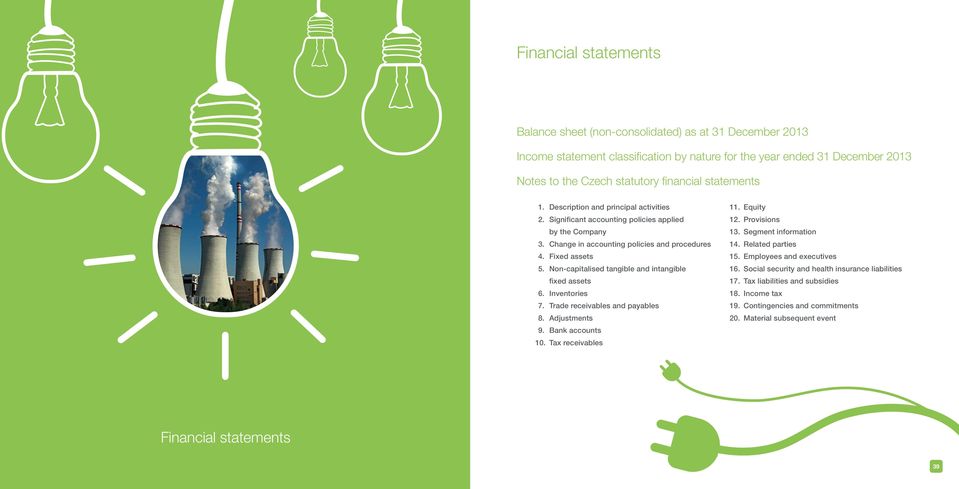 Non-capitalised tangible and intangible fixed assets 6. Inventories 7. Trade receivables and payables 8. Adjustments 9. Bank accounts 10. Tax receivables 11. Equity 12. Provisions 13.