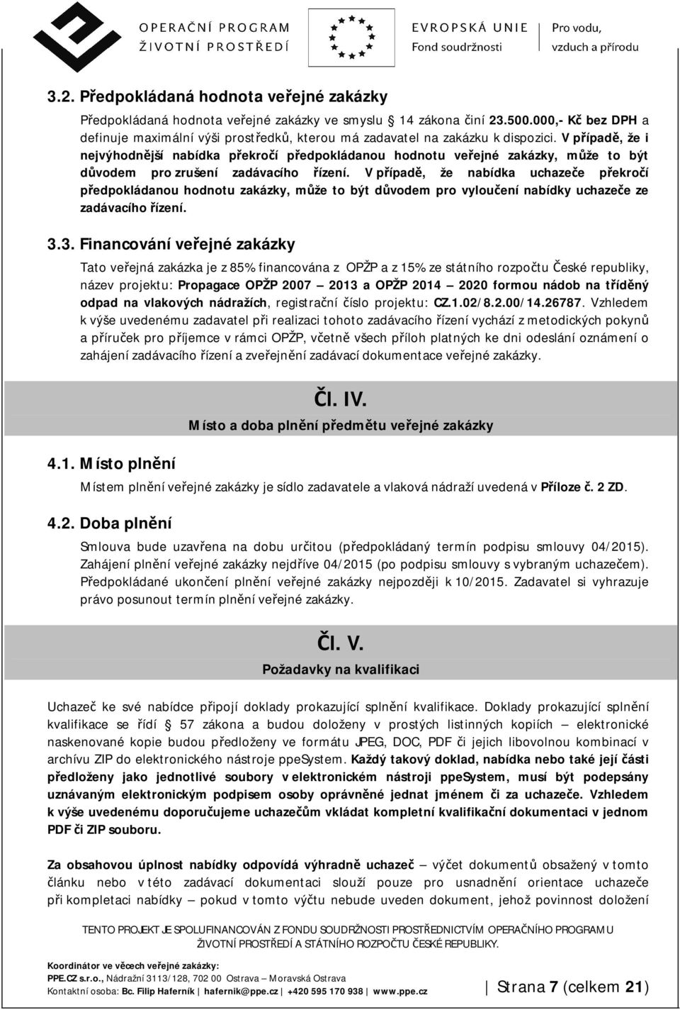 V případě, že i nejvýhodnější nabídka překročí předpokládanou hodnotu veřejné zakázky, může to být důvodem pro zrušení zadávacího řízení.