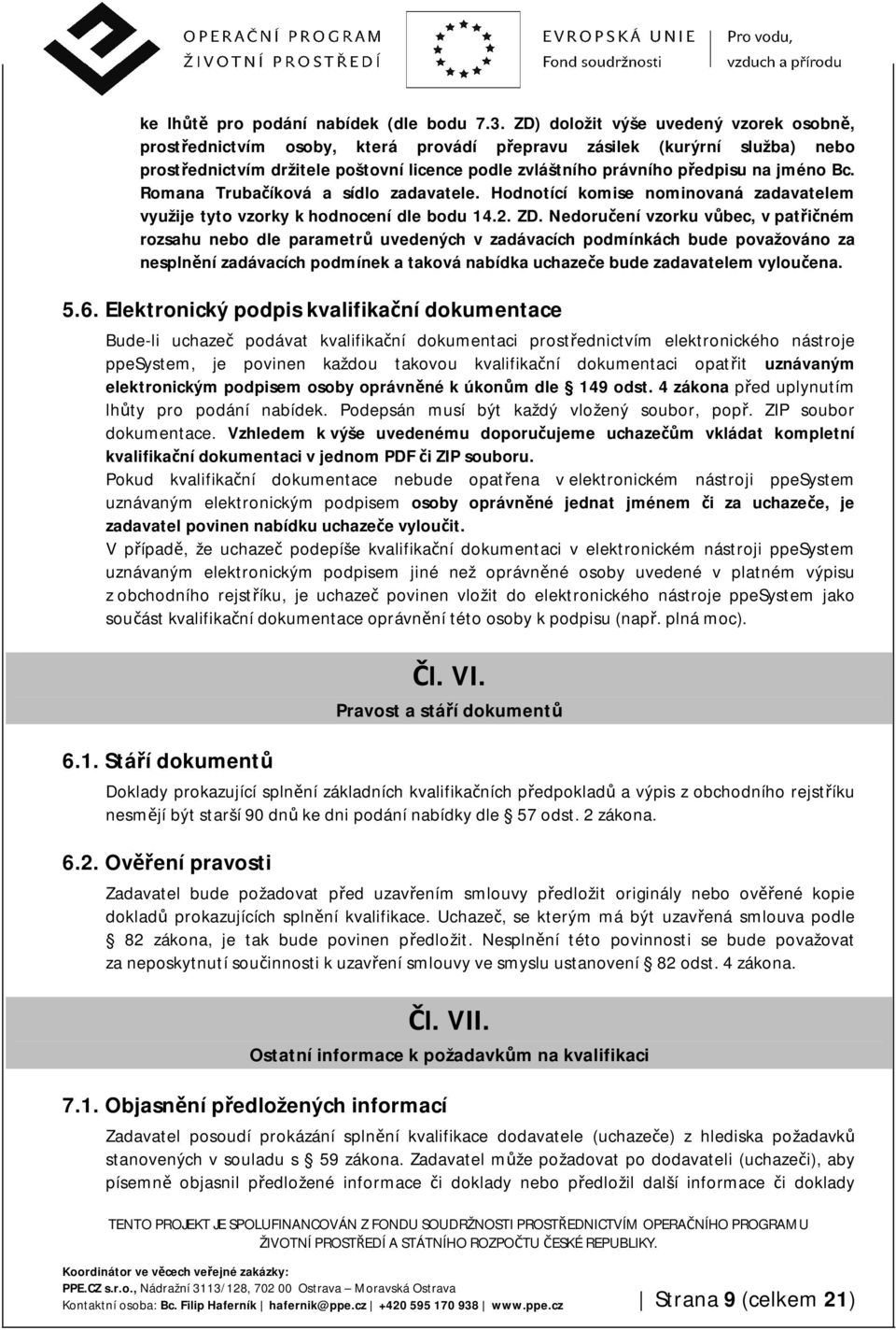 jméno Bc. Romana Trubačíková a sídlo zadavatele. Hodnotící komise nominovaná zadavatelem využije tyto vzorky k hodnocení dle bodu 14.2. ZD.